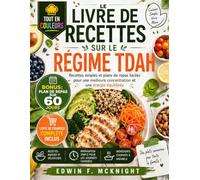 LE LIVRE DE RECETTES SUR LE RÉGIME TDAH POUR DÉBUTANTS: Recettes simples et plans de repas faciles pour une meilleure concentration et une énergie équilibrée