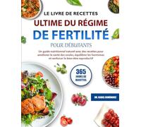LE LIVRE DE RECETTES ULTIME DU RÉGIME DE FERTILITÉ POUR DÉBUTANTS: Un guide nutritionnel naturel avec des recettes pour améliorer la santé des ovules, ... et renforcer le bien-être reproductive