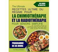 LE LIVRE DE RECETTES ULTIME DU RÉGIME POUR LA CHIMIOTHÉRAPIE ET LA RADIOTHÉRAPIE POUR SÉNIORS SIMPLIFIÉ: Plus de 500 recettes stimulantes pour ... avec des plans de repas curatifs