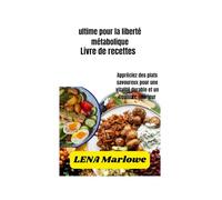 Le livre de recettes ultime pour la liberté métabolique: Appréciez des plats savoureux pour une vitalité durable et un équilibre intérieur