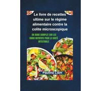 Le livre de recettes ultime sur le régime alimentaire contre la colite microscopique: Un guide complet sur les choix nutritifs pour la santé intestinale