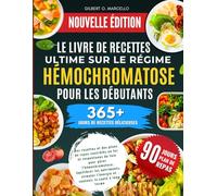 Le Livre De Recettes Ultime Sur Le Régime Hémochromatose Pour Les Débutants: Des recettes et des plans de repas contrôlés en fer et respectueux du ... nutriments, stimuler.....santé à long terme