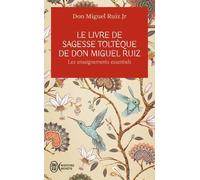 Le Livre De Sagesse Toltèque De Don Miguel Ruiz - Les Enseignements Essentiels