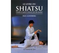 Le Livre de Shiatsu : Vitalité et Santé à travers l'art du toucher