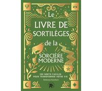 Le Livre de sortilèges de la sorcière moderne 130 sorts faciles pour transformer votre vie - Ambrosia Hawthorn - Lotus Et L'elephant - relié - Essai
