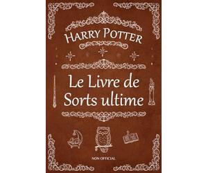 Le Livre de Sorts ultime de Harry Potter: Le guide non officiel de tous les sortilèges dans le Royaume des Sorciers et des Sorcières (Inclut les Mouvements des Mains)