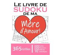 Le Livre de Sudoku de ma Mère d'Amour | 365 Grilles | 4 Niveaux de Difficulté: Cadeau à offrir à sa Maman : 365 grilles dont 100 faciles, 100 ... et 65 diaboliques. Un an de plaisir !