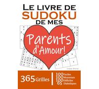 Le Livre de Sudoku de mes Parents d'Amour | 365 Grilles | 4 Niveaux de Difficulté: Cadeau à offrir à ses Parents (Papa et Maman) : 365 grilles dont ... et 65 diaboliques. Un an de plaisir !