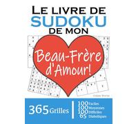 Le Livre de Sudoku de mon Beau-Frère d'Amour | 365 Grilles | 4 Niveaux de Difficulté: Cadeau à offrir à son Beau-Frère / Beauf' : 365 grilles dont ... et 65 diaboliques. Un an de plaisir !