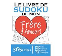 Le Livre de Sudoku de mon Frère d'Amour | 365 Grilles | 4 Niveaux de Difficulté: Cadeau à offrir à son Frère / Frérot : 365 grilles dont 100 faciles, ... et 65 diaboliques. Un an de plaisir !