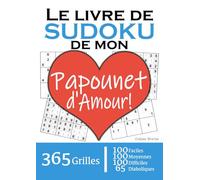 Le Livre de Sudoku de mon Papounet d'Amour | 365 Grilles | 4 Niveaux de Difficulté: Cadeau à offrir à son Père / Papa : 365 grilles dont 100 faciles, ... et 65 diaboliques. Un an de plaisir !