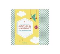 Le livre de ta naissance et de tes premières fois - Jeanne Ardoin - Hachette Pratique - relié - Album éveil dès la naissance