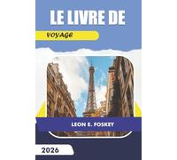 LE LIVRE DE VOYAGE 2026: Une référence pratique pour planifier des voyages, gérer le temps et s'engager avec soin des destinations