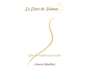 Le Livre de Yeshua: Pas de mission que la joie