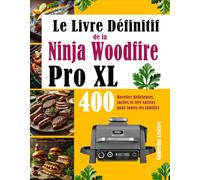 Le Livre Définitif de la Ninja Woodfire Pro XL: 400 Recettes délicieuses, faciles et très variées pour toutes les familles