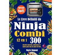 Le Livre Définitif du Ninja Combi 12 en 1: 300 Recettes nouvelles, délicieuses et faciles pour tous les jours de fêtes