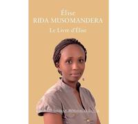 Le Livre d'Élise Rwanda (1994-2014) - Elise Rida Musomandera - Belles Lettres - broché - Récit