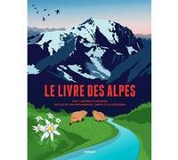 Le livre des Alpes: Faits, chiffres et histoires en plus de 1000 infographies, cartes et illustrations