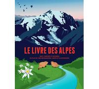 Le livre des Alpes Faits, chiffres et histoires en plus de 1000 infographies, cartes et illustrations - Collectif - Gerfaut Eds Du - relié - Beau livre