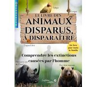 LE LIVRE DES ANIMAUX DISPARUS, À DISPARAÎTRE: Comprendre les extinctions d’origine humaine et sensibiliser à l’importance de la biodiversité.