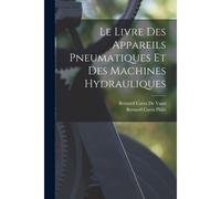 Le Livre Des Appareils Pneumatiques Et Des Machines Hydrauliques