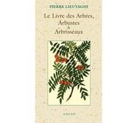 Le livre des arbres, arbustes et arbrisseaux Pierre Lieutaghi (Auteur)