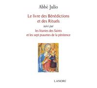 Le livre des Bénédictions et des Rituels suivi par les litanies des Saints et les sept psaumes de la pénitence Suivi par les litanies des Saints et les 7 psaumes de la pénitence - Abbé Julio - Lanore 