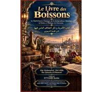 Le Livre des Boissons: Le Chef-d'œuvre Classique sur la Jurisprudence Islamique, la Poésie et l'Éthique des Enivrants
