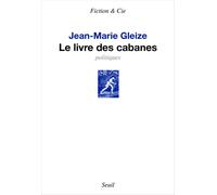 Le Livre des cabanes - Jean-Marie Gleize - Seuil - broché - Roman