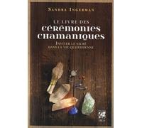 Le livre des cérémonies chamaniques - Inviter le sacré dans la vie quotidienne Inviter le sacre dans la vie quotidienne - Sandra Ingerman - Vega Eds - broché - Essai