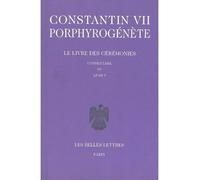 Le Livre des Cérémonies. Tome II : Commentaire du Livre I Tome 2 Livres 47 à 92 - Constantin VII Porphyrogénète - Belles Lettres - broché - Essai