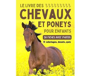 Le livre des chevaux et poneys pour enfants: Encyclopédie du cheval avec 30 fiches descriptives, photos, coloriages, dessin et quiz pour enfants curieux à partir de 7 ans