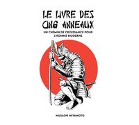LE LIVRE DES CINQ ANNEAUX: Version complète et Un chemin de croissance pour l'homme moderne