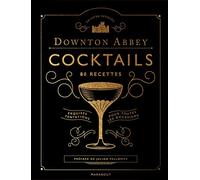 Le livre des cocktails de Downton Abbey: 80 recettes