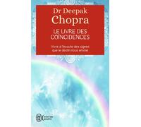 Le livre des coïncidences Vivre à l'écoute des signes que le destin nous envoie - Deepak Chopra - J'ai Lu - Poche - Essai