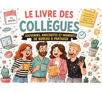 Le livre des collègues - souvenirs, anecdotes et moments de bureau à partager: Adieu | Collègues | Retraite | Bureau | Cadeau | Souvenir | Cadeau ... | Cadeau d’aurevoir pour une collègue ou chef