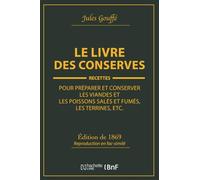 Le livre des conserves, ou Recettes pour préparer et conserver les viandes