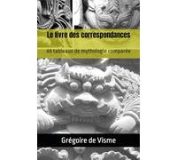 Le livre des correspondances: 48 tableaux de mythologie comparée