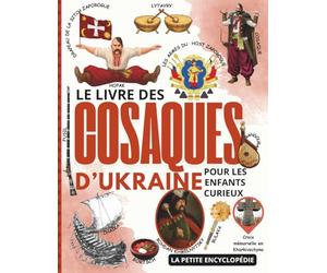 Le Livre des cosaques d’Ukraine: L’Encyclopédie pour les Enfants Curieux de 6 à 10 Ans, pour Découvrir les Héros, Histoires et Traditions des Cosaques d’Ukraine