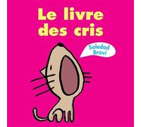 Le livre des cris - Soledad Bravi - Ecole Des Loisirs - cartonné - Album éveil dès la naissance