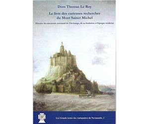 Le livre des curieuses recherches du Mont Sainct Michel. Histoire du sanctuaire normand