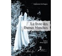 Le livre des Dames blanches - Stéphanie Del Regno - La Vallee Heureuse - broché - Essai