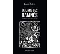 Le Livre des damnés Une brève histoire de l'humanité - Daniel Quinn - Libre Editions - broché - Essai