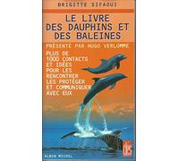 Le livre des dauphins et des baleines : Plus de 1000 contacts et idées pour les rencontrer, les protéger et communiquer avec eux.