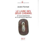Le livre des deux chemins: Un texte fondamental de la spiritualité égyptienne