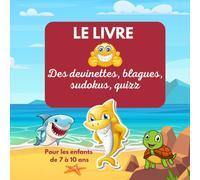 Le livre des devinettes, blagues, sudokus, quizz pour les enfants de 7 à 10 ans: 116 pages illustrées, intérieur noir et blanc dans le thème de l' ... pour les petits génies de 7 à 10 ans