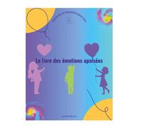 Le livre des émotions apaisées : Aventures et Relaxations pour tous