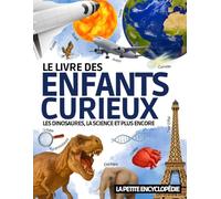 Le Livre des Enfants Curieux: L’encyclopédie éducative de 6 à 10 ans pour découvrir les dinosaures , l’astronomie , les animaux etc. | Pour répondre à toutes les questions ( CP CE1 CE2 CM1 CM2 )