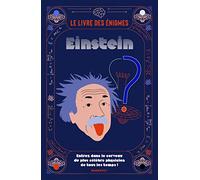 Le livre des énigmes Einstein: Entrez dans le cerveau du plus célèbre physicien de tous les temps !
