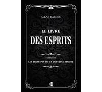 Le livre des Esprits: contenant les principes de la doctrine spirite